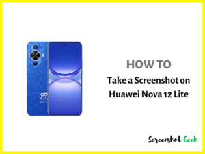 How to Take a Screenshot on Huawei Nova 12 Lite