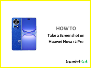 How to Take a Screenshot on Huawei Nova 12 Pro