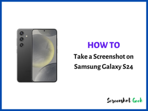 How to Take a Screenshot on Samsung Galaxy S24