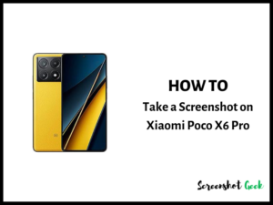 How to Take a Screenshot on Xiaomi Poco X6 Pro