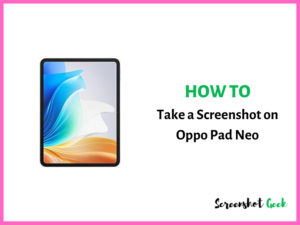 How to Take a Screenshot on Oppo Pad Neo