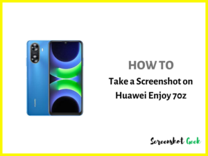How to Take a Screenshot on Huawei Enjoy 70z