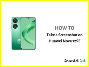 How to Take a Screenshot on Huawei Nova 12SE