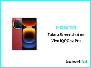 How to Take a Screenshot on Vivo iQOO 12 Pro