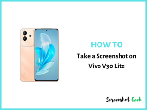 How to Take a Screenshot on Vivo V30 Lite