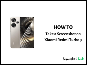 How to Take a Screenshot on Xiaomi Redmi Turbo 3