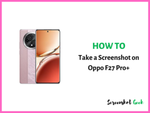 How to Take a Screenshot on Oppo F27 Pro Plus