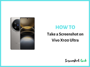 How to Take a Screenshot on Vivo X100 Ultra
