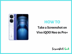 How to Take a Screenshot on Vivo iQOO Neo 9S Pro Plus