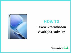 How to Take a Screenshot on Vivo iQOO Pad2 Pro
