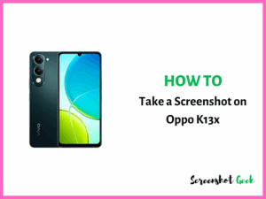 How to Take a Screenshot on Oppo K13x