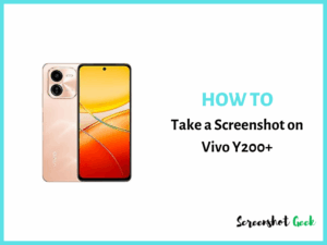 How to Take a Screenshot on Vivo Y200 Plus