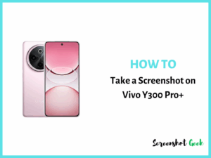 How to Take a Screenshot on Vivo Y300 Pro Plus