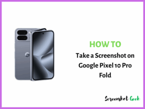 How to Take a Screenshot on Google Pixel 10 Pro Fold