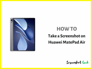 How to Take a Screenshot on Huawei Matepad Air
