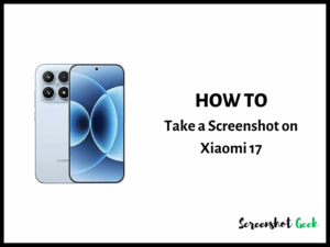How to Take a Screenshot on Xiaomi 17