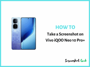 How to Take a Screenshot on Vivo iQOO Neo 10 Pro+
