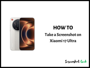 How to Take a Screenshot on Xiaomi 17 Ultra