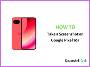 How to Take a Screenshot on Google Pixel 10a
