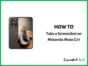 How to Take a Screenshot on Motorola Moto G77
