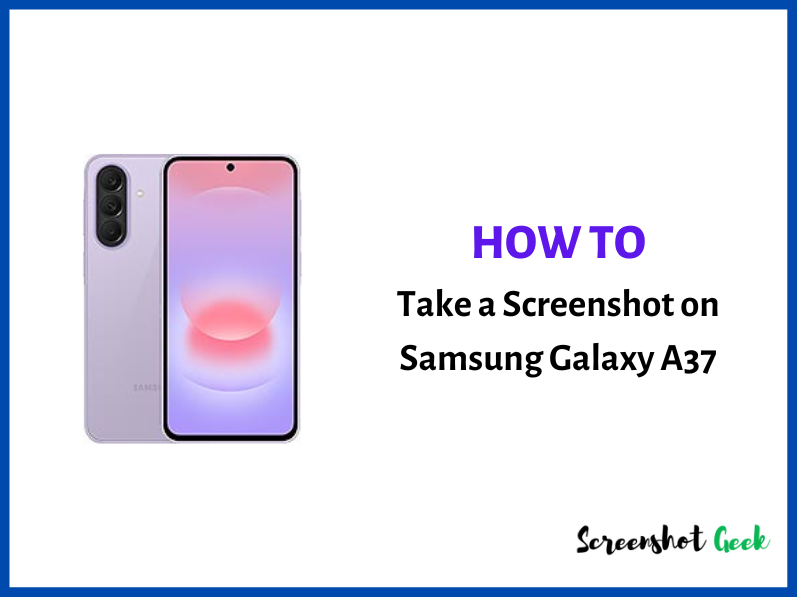 How to Take a Screenshot on Samsung Galaxy A37? [5 Easy Methods]