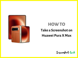 How to Take a Screenshot on Huawei Pura X Max