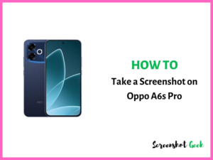 How to Take a Screenshot on Oppo A6s Pro