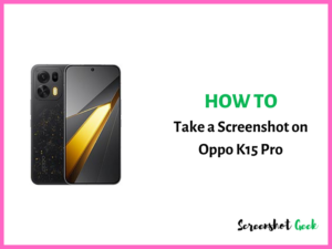 How to Take a Screenshot on Oppo K15 Pro