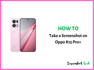 How to Take a Screenshot on Oppo K15 Pro Plus