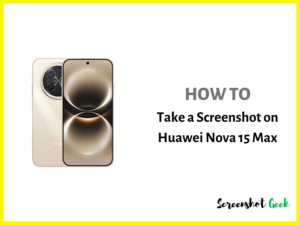 How to Take a Screenshot on Huawei Nova 15 Max