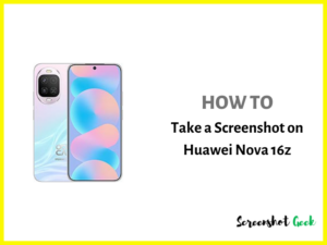 How to Take a Screenshot on Huawei Nova 16z