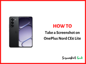 How to Take a Screenshot on Oneplus Nord CE6 Lite