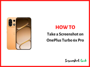 How to Take a Screenshot on Oneplus Turbo 6x Pro