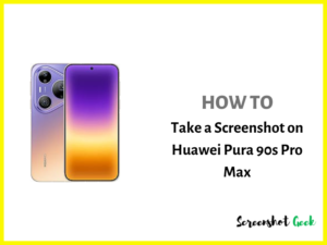 How to Take a Screenshot on Huawei Pura 90s Pro Max