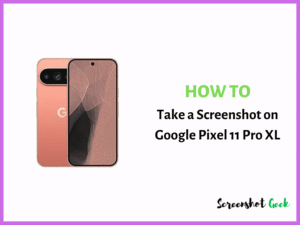 How to Take a Screenshot on Google Pixel 11 Pro XL