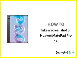 How to Take a Screenshot on Huawei Matepad Pro 12