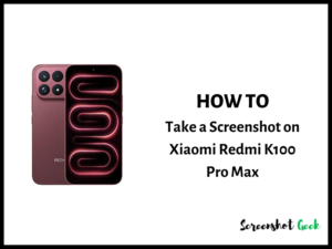 How to Take a Screenshot on Xiaomi Redmi K100 Pro Max