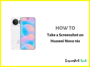 How to Take a Screenshot on Huawei Nova 16s