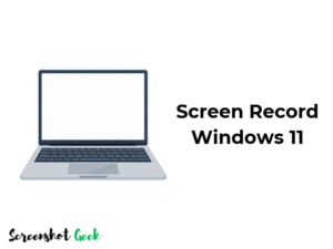 How to Screen Record on Windows 11